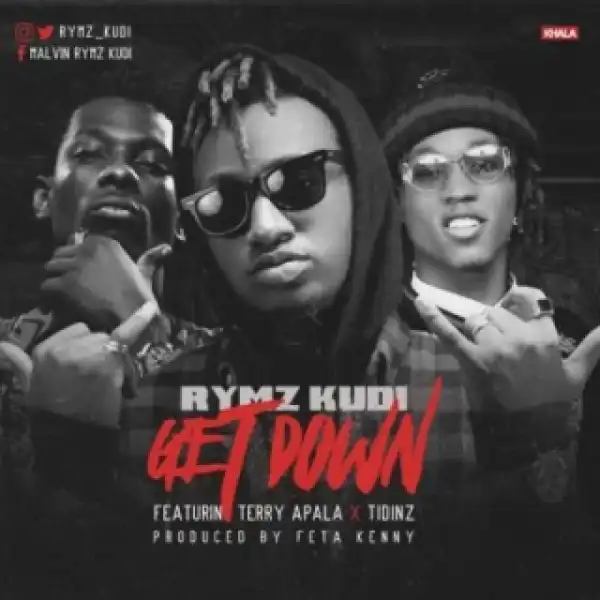 Rymz Kudi - Get Down ft. Terry Apala & Tidinz